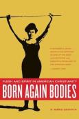 Born Again Bodies: Flesh and Spirit in American Christianity