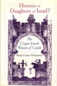 Heretics or Daughters of Israel? The Crypto-Jewish Women of Castile