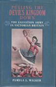 Pulling the Devil's Kingdom Down: The Salvation Army in Victorian Britain