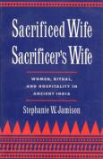Sacrificed Wife/Sacrificer's Wife: Women, Ritual, and Hospitality in Ancient India