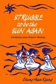 Struggle to Be the Sun Again: Introducing Asian Women's Theology